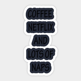 Coffee Netflix and Lots Of Naps Sticker